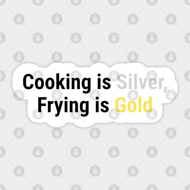 Cooking is Silver, Frying is Gold Black Sticker by sapphire seaside studio